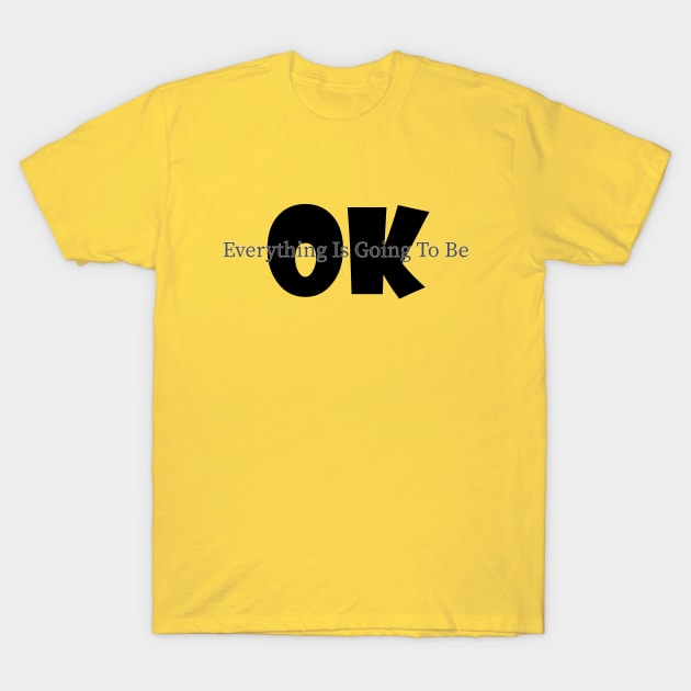 everything is going to be ok T-Shirt by Soozy 